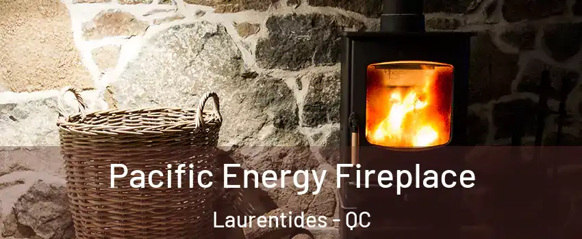  Pacific Energy Fireplace Laurentides - QC