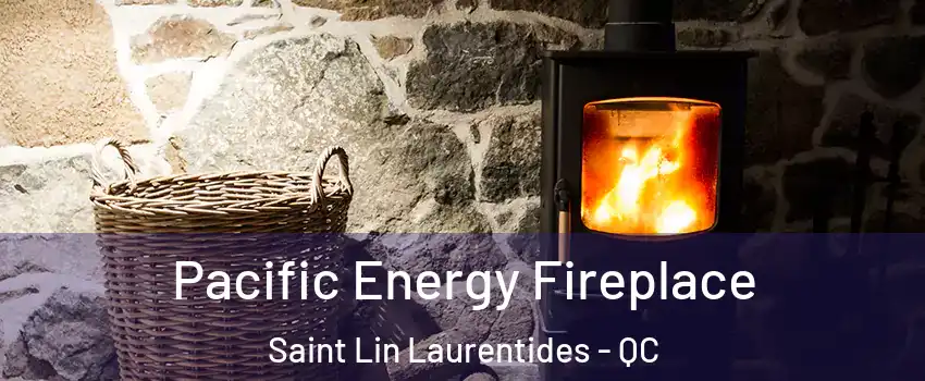  Pacific Energy Fireplace Saint Lin Laurentides - QC