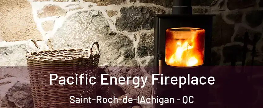  Pacific Energy Fireplace Saint-Roch-de-lAchigan - QC