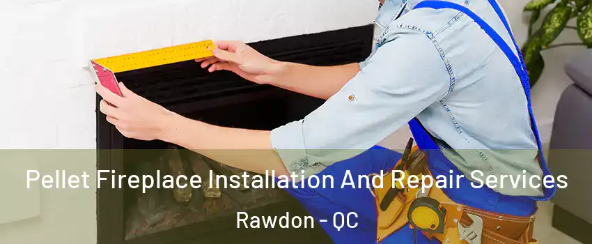  Pellet Fireplace Installation And Repair Services Rawdon - QC