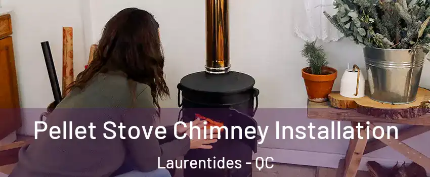  Pellet Stove Chimney Installation Laurentides - QC