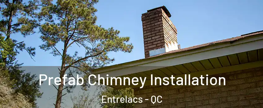  Prefab Chimney Installation Entrelacs - QC