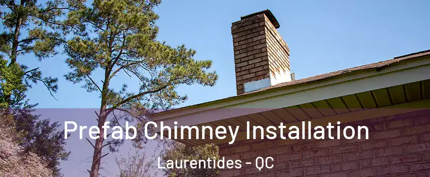  Prefab Chimney Installation Laurentides - QC