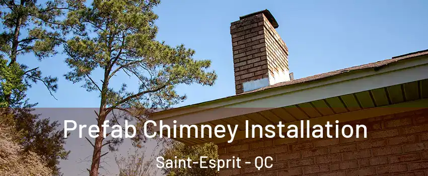  Prefab Chimney Installation Saint-Esprit - QC