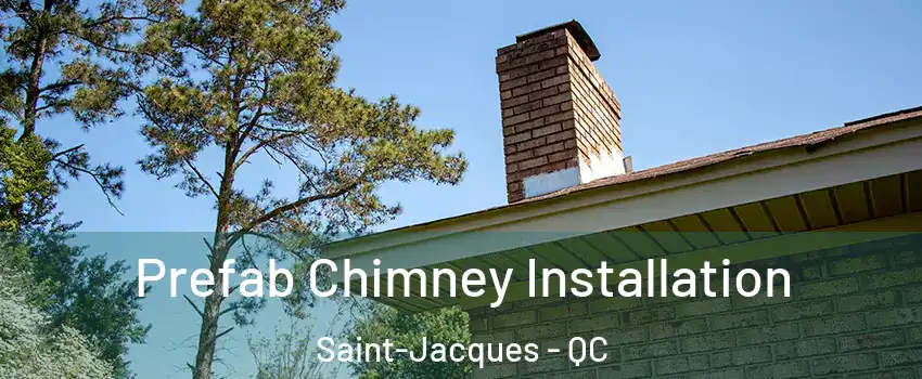  Prefab Chimney Installation Saint-Jacques - QC