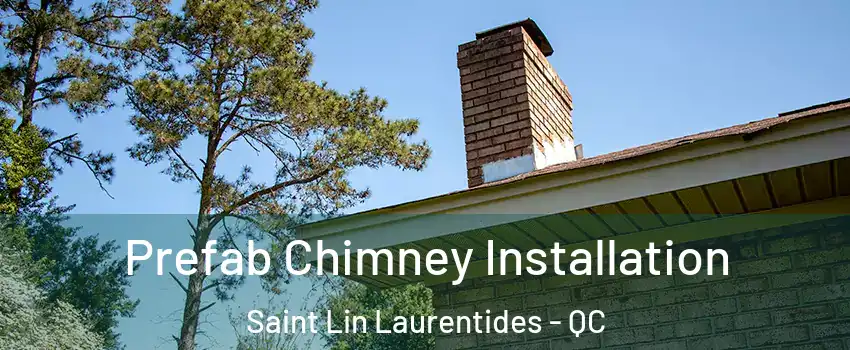  Prefab Chimney Installation Saint Lin Laurentides - QC