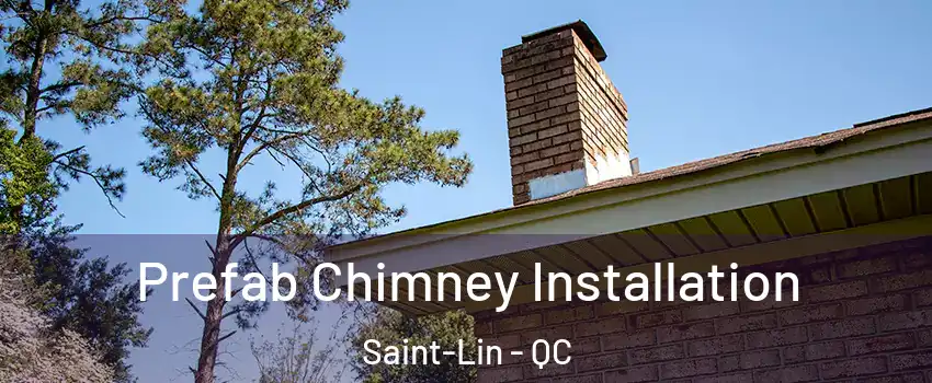  Prefab Chimney Installation Saint-Lin - QC