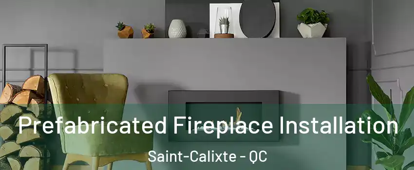  Prefabricated Fireplace Installation Saint-Calixte - QC