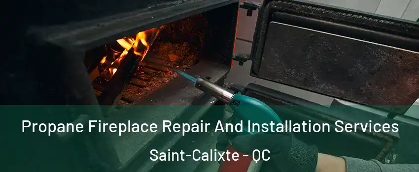  Propane Fireplace Repair And Installation Services Saint-Calixte - QC