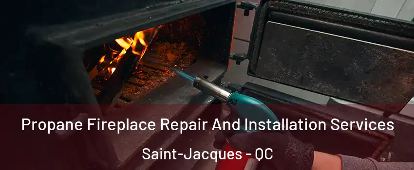  Propane Fireplace Repair And Installation Services Saint-Jacques - QC