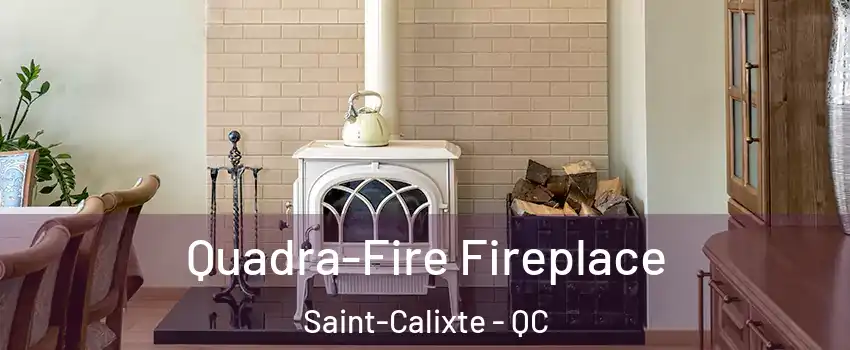  Quadra-Fire Fireplace Saint-Calixte - QC