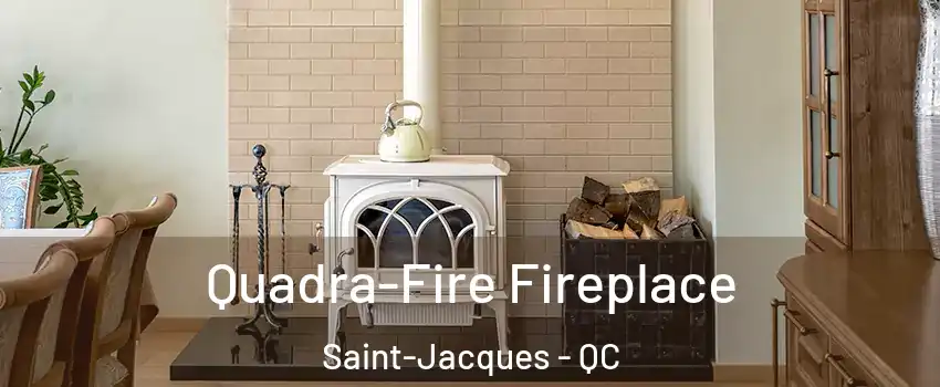  Quadra-Fire Fireplace Saint-Jacques - QC