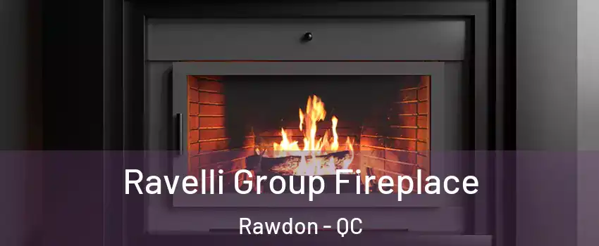  Ravelli Group Fireplace Rawdon - QC