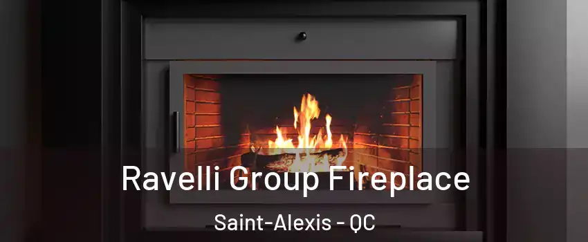  Ravelli Group Fireplace Saint-Alexis - QC