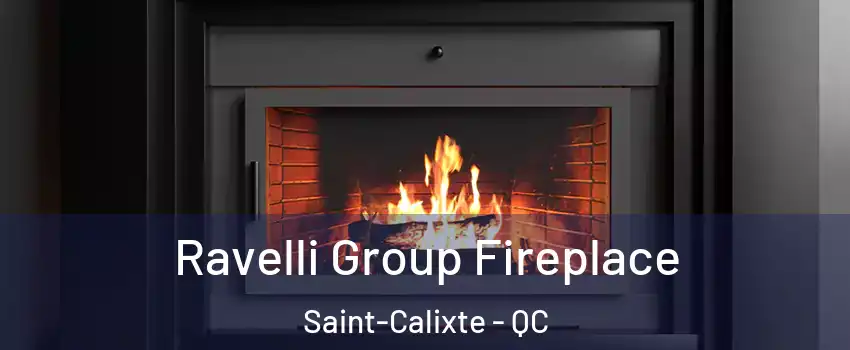  Ravelli Group Fireplace Saint-Calixte - QC