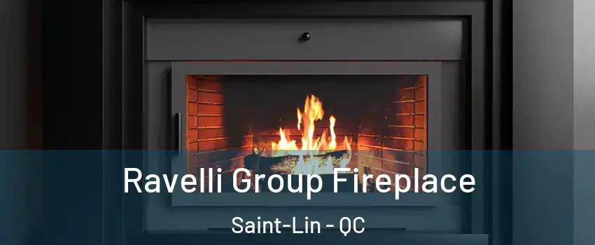  Ravelli Group Fireplace Saint-Lin - QC