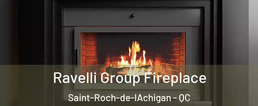  Ravelli Group Fireplace Saint-Roch-de-lAchigan - QC