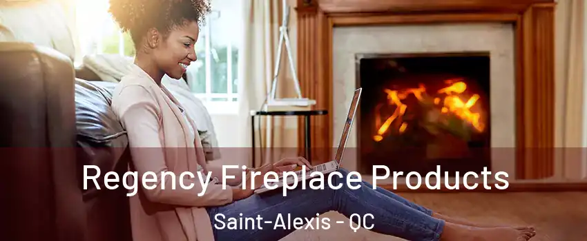  Regency Fireplace Products Saint-Alexis - QC