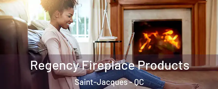  Regency Fireplace Products Saint-Jacques - QC