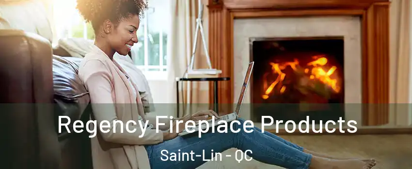  Regency Fireplace Products Saint-Lin - QC