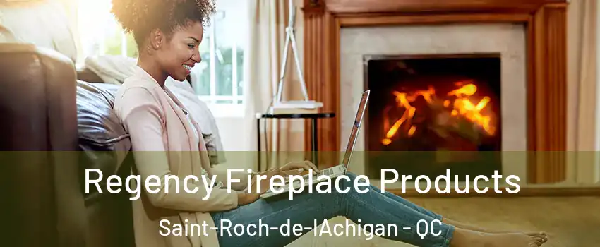  Regency Fireplace Products Saint-Roch-de-lAchigan - QC