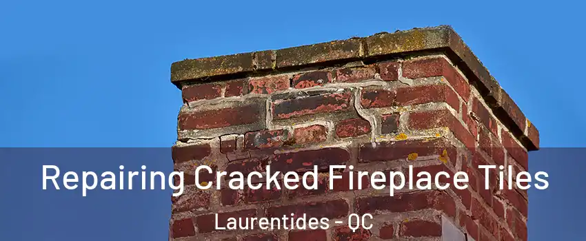  Repairing Cracked Fireplace Tiles Laurentides - QC