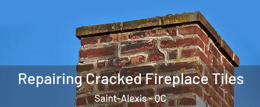  Repairing Cracked Fireplace Tiles Saint-Alexis - QC