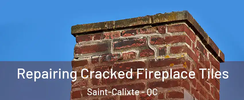  Repairing Cracked Fireplace Tiles Saint-Calixte - QC