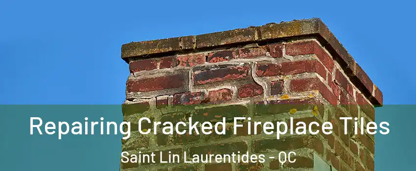  Repairing Cracked Fireplace Tiles Saint Lin Laurentides - QC