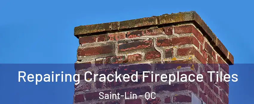  Repairing Cracked Fireplace Tiles Saint-Lin - QC