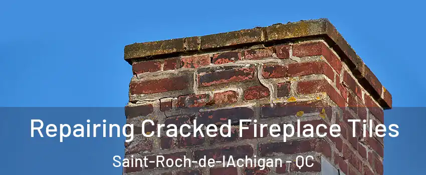  Repairing Cracked Fireplace Tiles Saint-Roch-de-lAchigan - QC