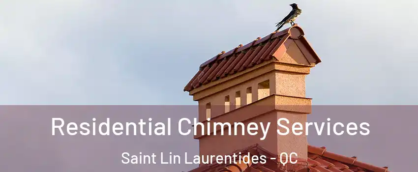  Residential Chimney Services Saint Lin Laurentides - QC