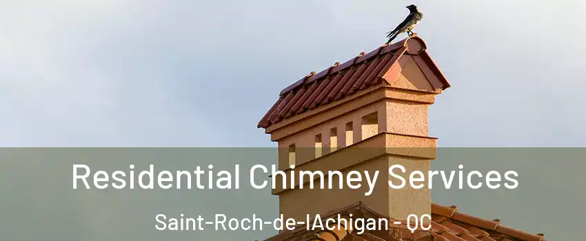  Residential Chimney Services Saint-Roch-de-lAchigan - QC