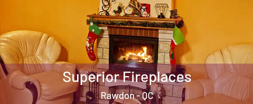  Superior Fireplaces Rawdon - QC