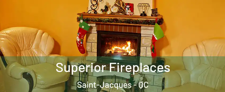  Superior Fireplaces Saint-Jacques - QC
