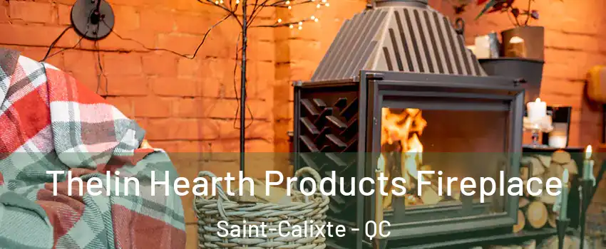  Thelin Hearth Products Fireplace Saint-Calixte - QC