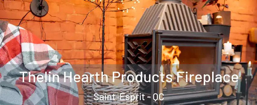  Thelin Hearth Products Fireplace Saint-Esprit - QC
