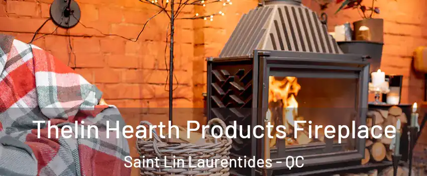  Thelin Hearth Products Fireplace Saint Lin Laurentides - QC