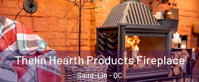  Thelin Hearth Products Fireplace Saint-Lin - QC