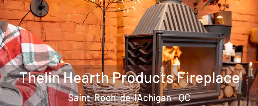  Thelin Hearth Products Fireplace Saint-Roch-de-lAchigan - QC