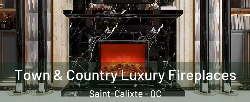  Town & Country Luxury Fireplaces Saint-Calixte - QC