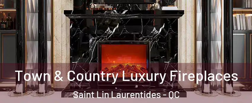  Town & Country Luxury Fireplaces Saint Lin Laurentides - QC