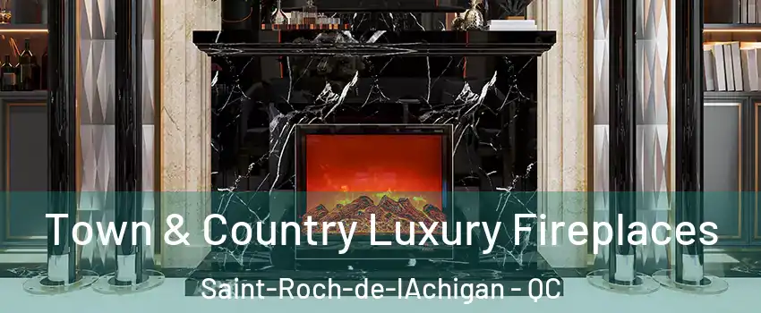  Town & Country Luxury Fireplaces Saint-Roch-de-lAchigan - QC