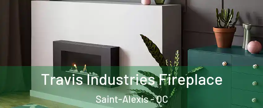 Travis Industries Fireplace Saint-Alexis - QC