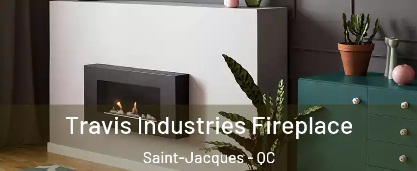  Travis Industries Fireplace Saint-Jacques - QC