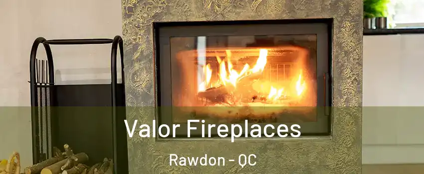  Valor Fireplaces Rawdon - QC