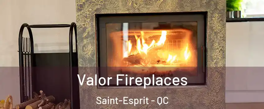  Valor Fireplaces Saint-Esprit - QC