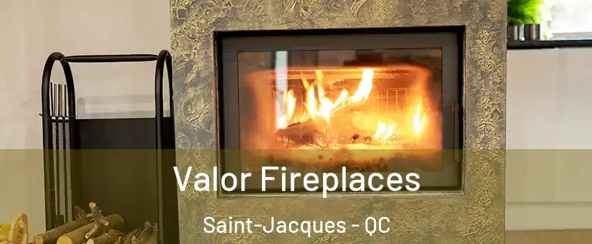  Valor Fireplaces Saint-Jacques - QC