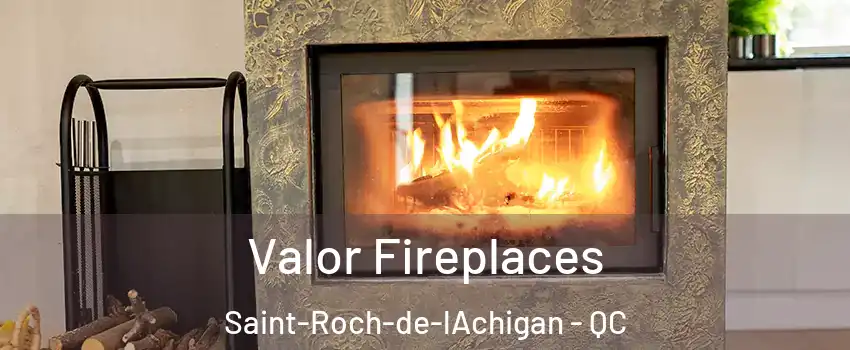 Valor Fireplaces Saint-Roch-de-lAchigan - QC