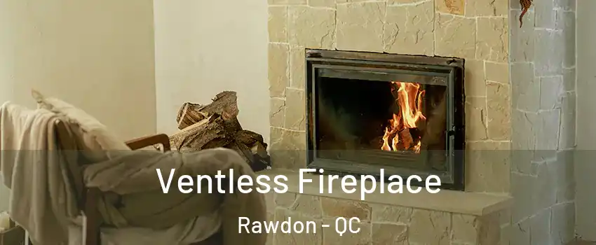  Ventless Fireplace Rawdon - QC
